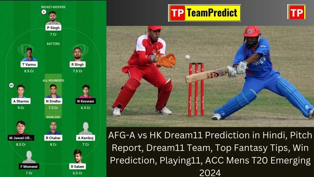 AFG-A vs HK Dream11 Prediction in Hindi, Pitch Report, Dream11 Team, Top Fantasy Tips, Win Prediction, Playing11, ACC Mens T20 Emerging 2024